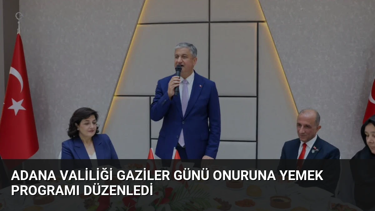 Adana Valiliği Gaziler Günü Onuruna Yemek Programı Düzenledi