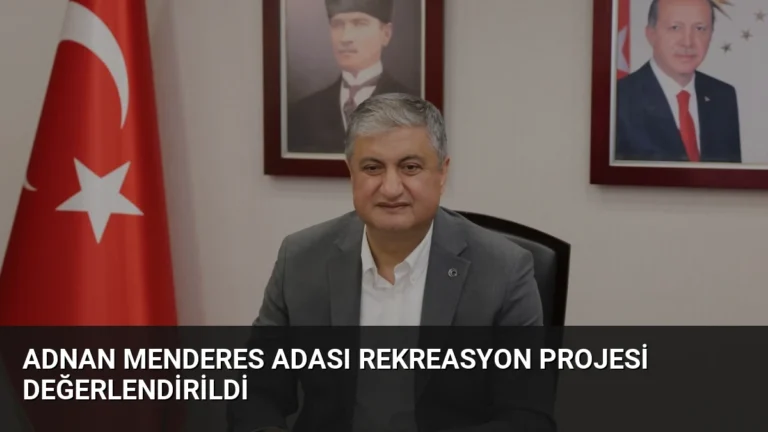 Adnan Menderes Adası Rekreasyon Projesi Değerlendirildi