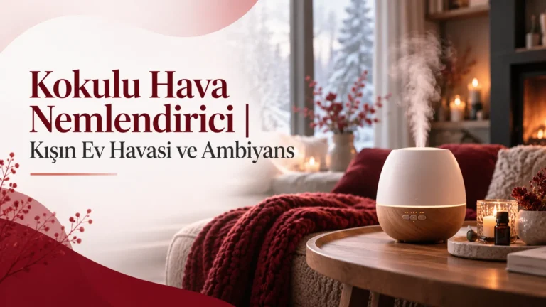 Kokulu Hava Nemlendirici | Kışın Ev Havası ve Ambiyans