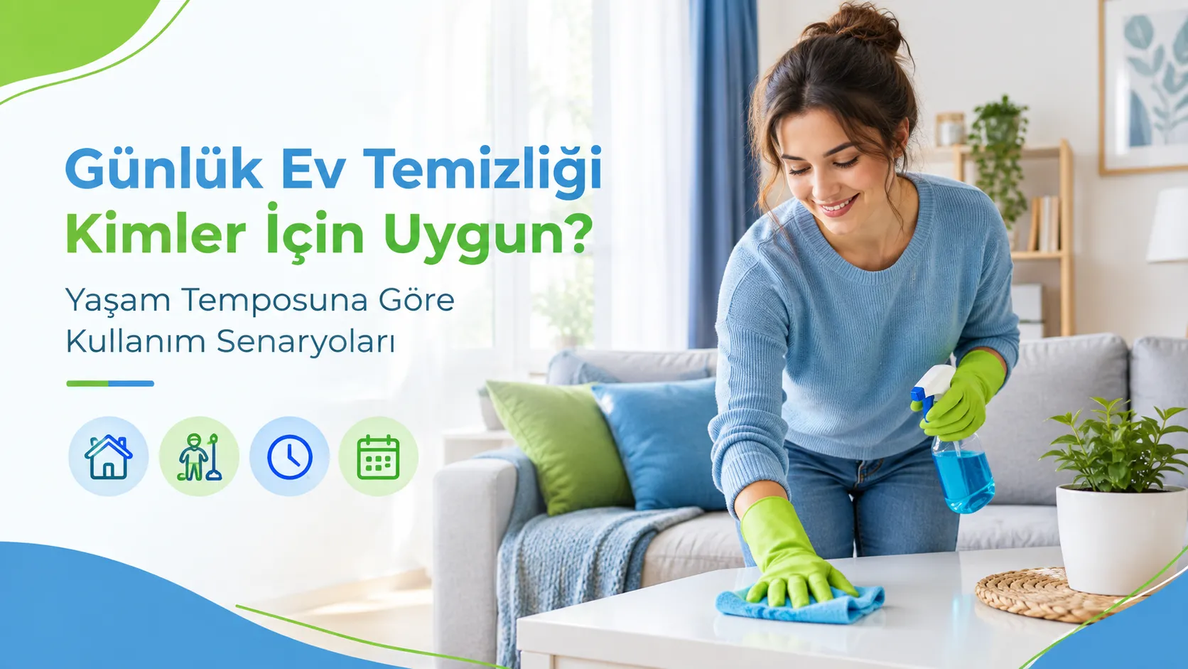 Günlük Ev Temizliği Kimler İçin Uygun? Yaşam Temposuna Göre Kullanım Senaryoları