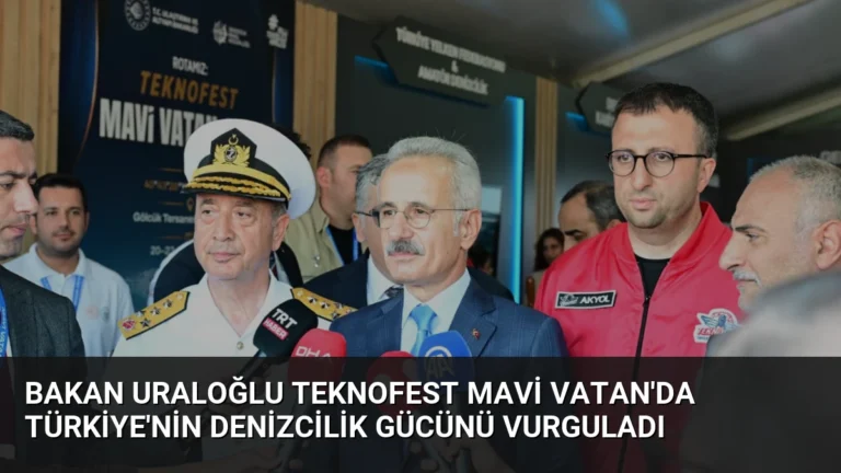 Bakan Uraloğlu TEKNOFEST Mavi Vatan’da Türkiye’nin Denizcilik Gücünü Vurguladı