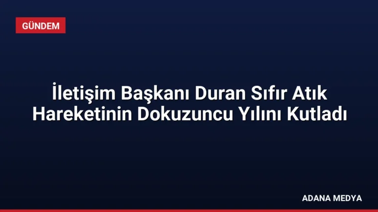 İletişim Başkanı Duran Sıfır Atık Hareketinin Dokuzuncu Yılını Kutladı