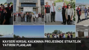 Kayseri Kırsal Kalkınma Projesinde Stratejik Yatırım Planları
