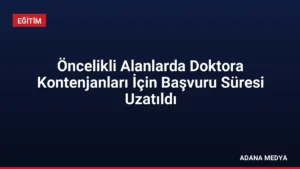 Öncelikli Alanlarda Doktora Kontenjanları İçin Başvuru Süresi Uzatıldı