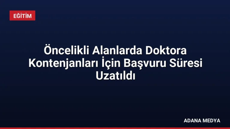 Öncelikli Alanlarda Doktora Kontenjanları İçin Başvuru Süresi Uzatıldı