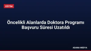 Öncelikli Alanlarda Doktora Programı Başvuru Süresi Uzatıldı