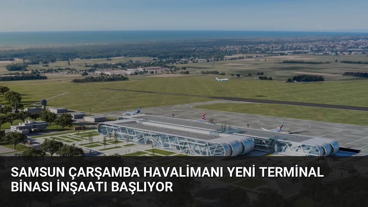 Samsun Çarşamba Havalimanı Yeni Terminal Binası İnşaatı Başlıyor