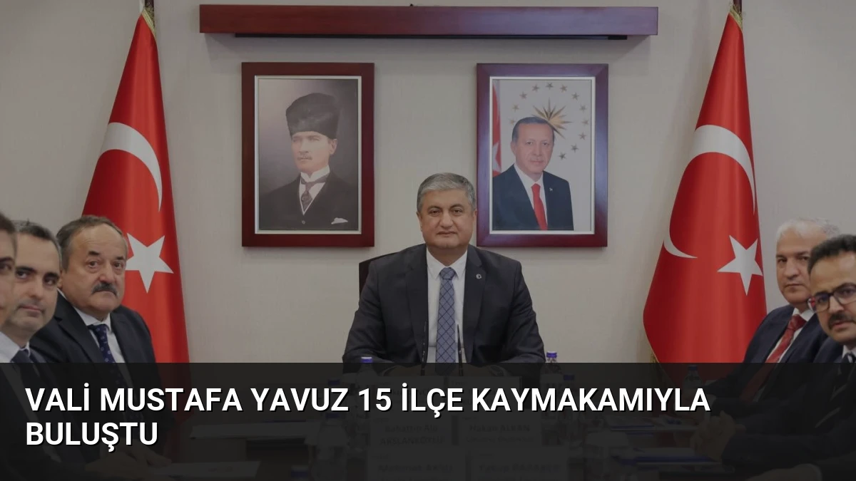 Vali Mustafa Yavuz 15 İlçe Kaymakamıyla Buluştu