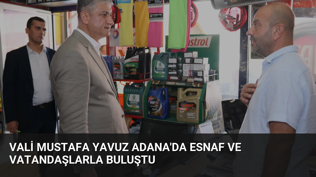 Vali Mustafa Yavuz Adana’da Esnaf ve Vatandaşlarla Buluştu