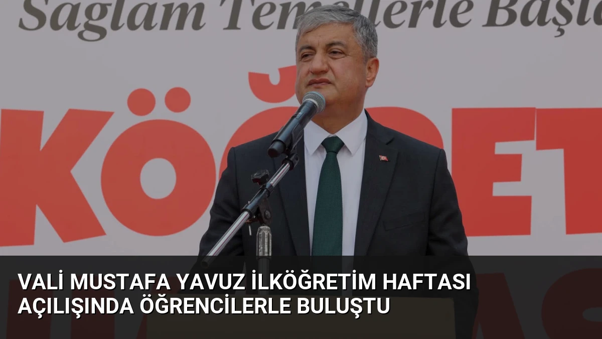 Vali Mustafa Yavuz İlköğretim Haftası Açılışında Öğrencilerle Buluştu