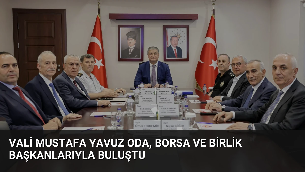 Vali Mustafa Yavuz Oda, Borsa ve Birlik Başkanlarıyla Buluştu