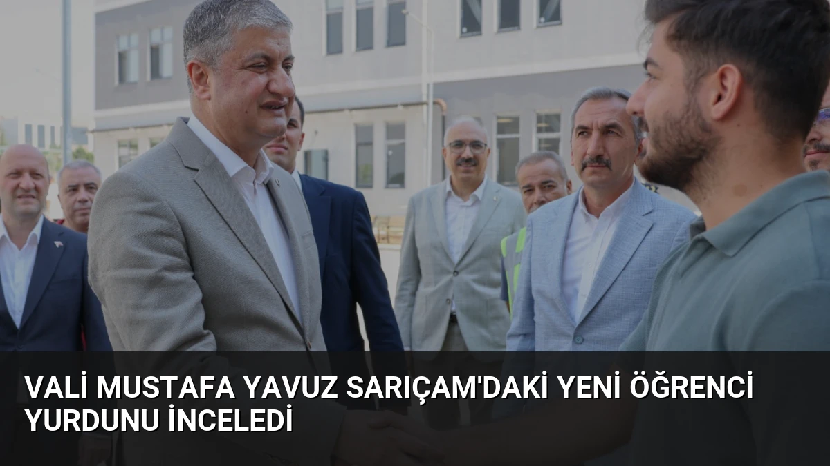 Vali Mustafa Yavuz Sarıçam’daki Yeni Öğrenci Yurdunu İnceledi