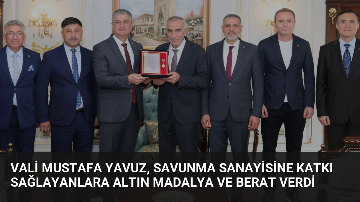 Vali Mustafa Yavuz, Savunma Sanayisine Katkı Sağlayanlara Altın Madalya ve Berat Verdi