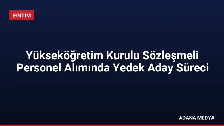 Yükseköğretim Kurulu Sözleşmeli Personel Alımında Yedek Aday Süreci