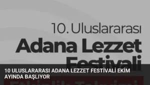 10 Uluslararası Adana Lezzet Festivali Ekim Ayında Başlıyor