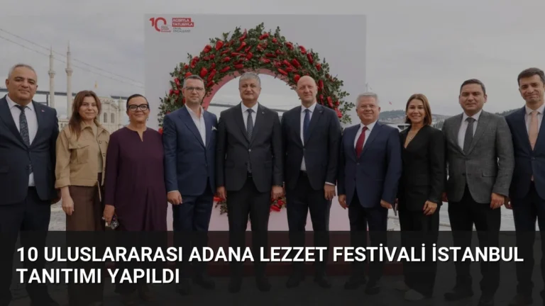 10 Uluslararası Adana Lezzet Festivali İstanbul Tanıtımı Yapıldı