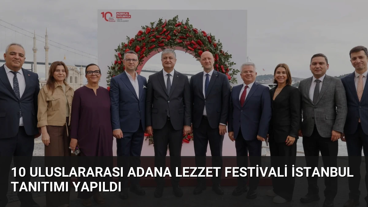 10 Uluslararası Adana Lezzet Festivali İstanbul Tanıtımı Yapıldı