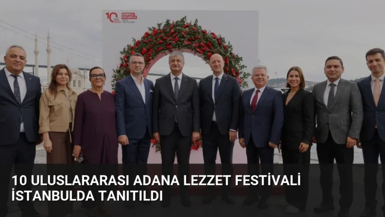 10 Uluslararası Adana Lezzet Festivali İstanbulda Tanıtıldı