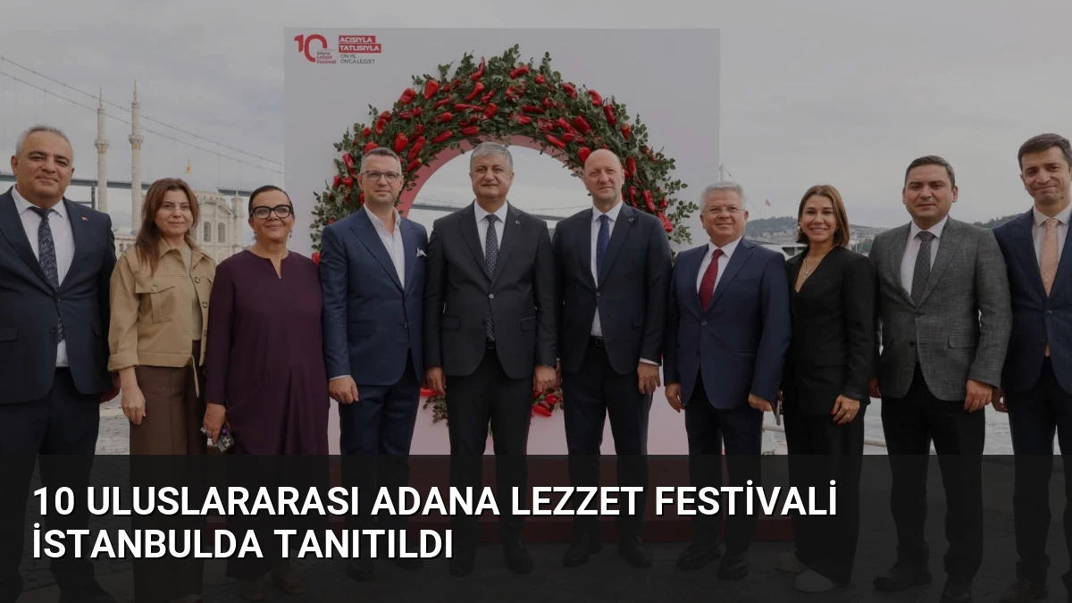 10 Uluslararası Adana Lezzet Festivali İstanbulda Tanıtıldı