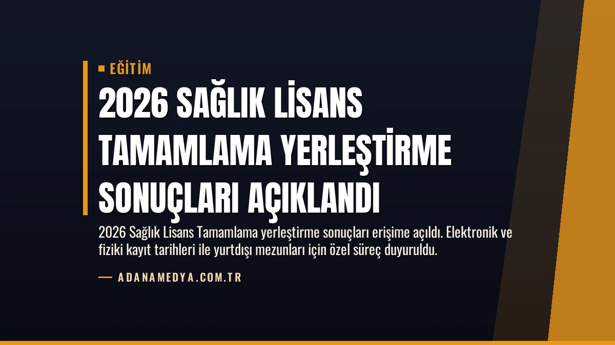 2026 Sağlık Lisans Tamamlama Yerleştirme Sonuçları Açıklandı
