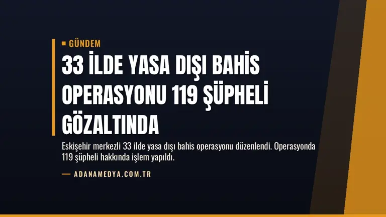 33 İlde Yasa Dışı Bahis Operasyonu 119 Şüpheli Gözaltında
