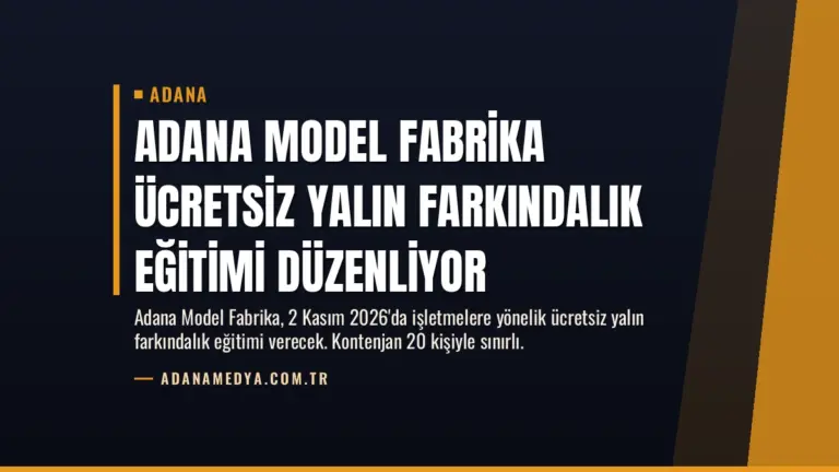 Adana Model Fabrika Ücretsiz Yalın Farkındalık Eğitimi Düzenliyor