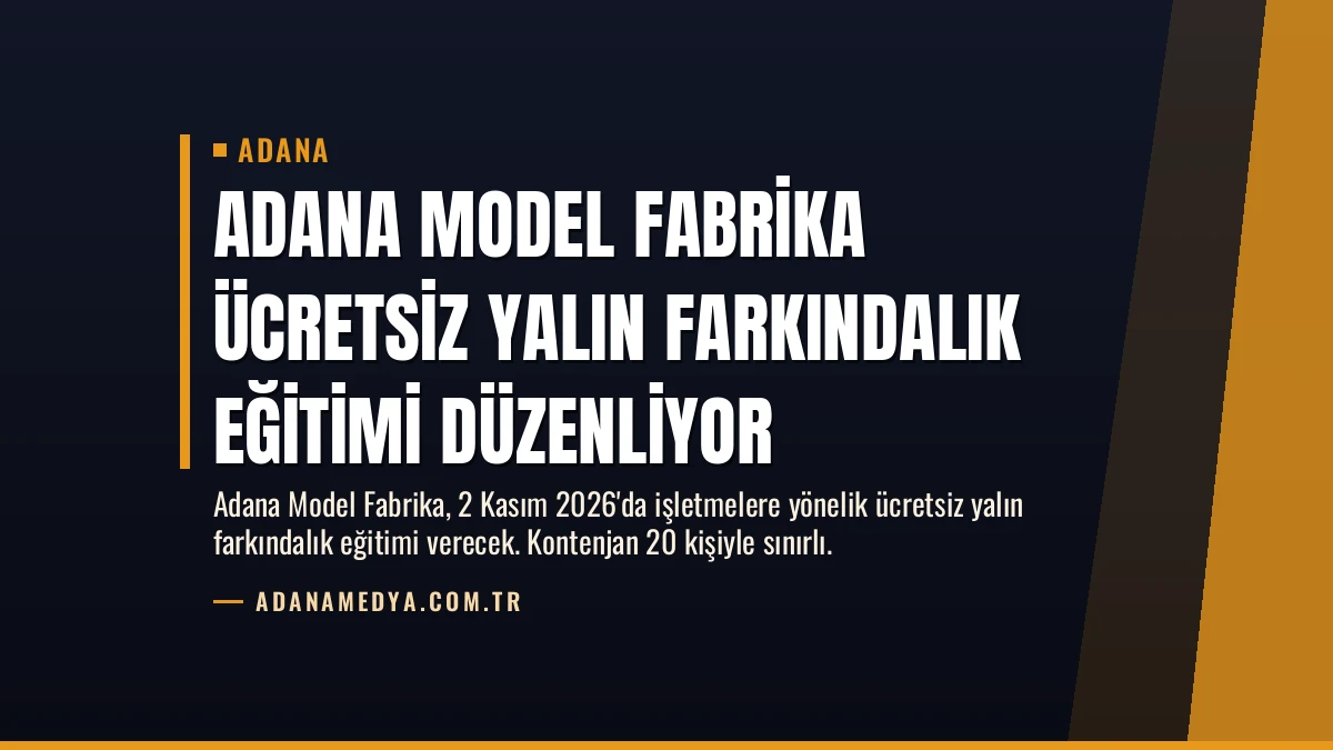 Adana Model Fabrika Ücretsiz Yalın Farkındalık Eğitimi Düzenliyor