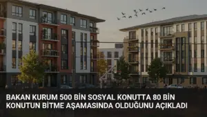 Bakan Kurum 500 Bin Sosyal Konutta 80 Bin Konutun Bitme Aşamasında Olduğunu Açıkladı