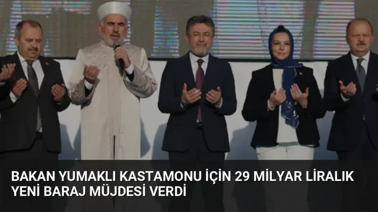 Bakan Yumaklı Kastamonu için 29 Milyar Liralık Yeni Baraj Müjdesi Verdi