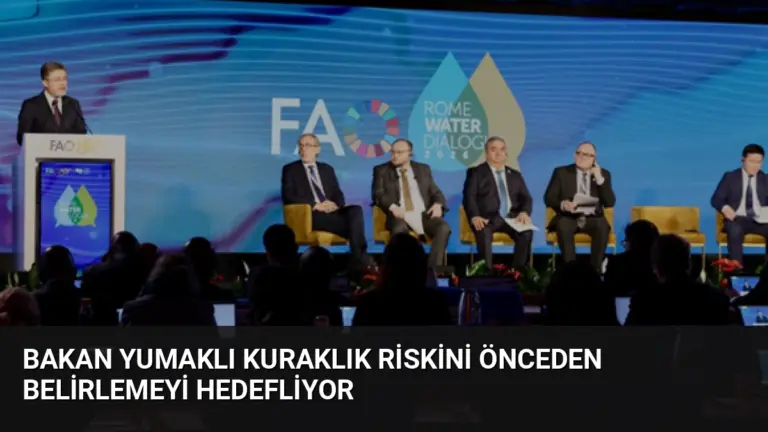 Bakan Yumaklı Kuraklık Riskini Önceden Belirlemeyi Hedefliyor