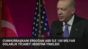 Cumhurbaşkanı Erdoğan ABD ile 100 Milyar Dolarlık Ticaret Hedefini Yineledi