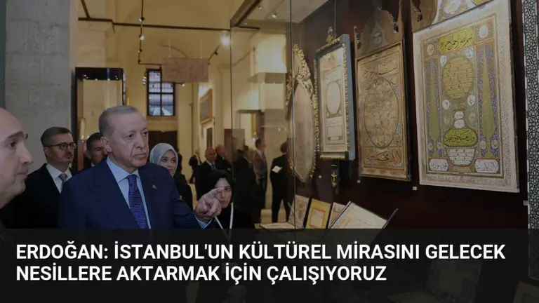 Erdoğan: İstanbul'un kültürel mirasını gelecek nesillere aktarmak için çalışıyoruz
