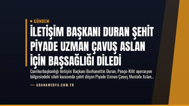 İletişim Başkanı Duran Şehit Piyade Uzman Çavuş Aslan İçin Başsağlığı Diledi