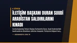 İletişim Başkanı Duran Suudi Arabistan Saldırılarını Kınadı