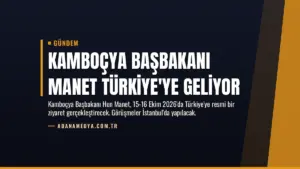 Kamboçya Başbakanı Manet Türkiye’ye Geliyor