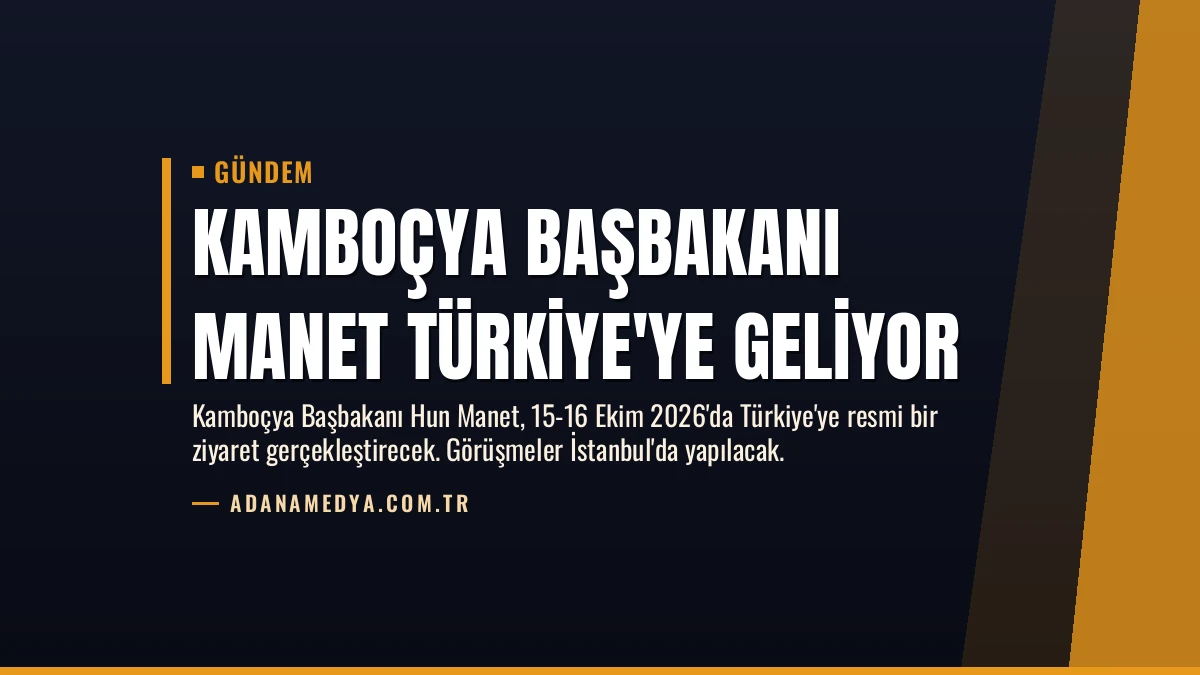 Kamboçya Başbakanı Manet Türkiye’ye Geliyor