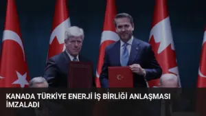 Kanada Türkiye Enerji İş Birliği Anlaşması İmzaladı