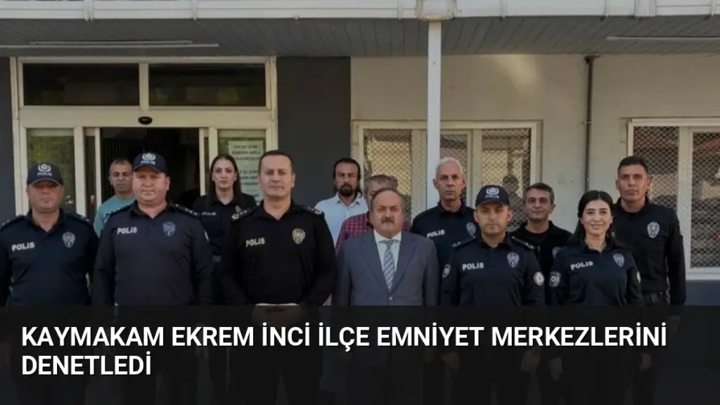 Kaymakam Ekrem İnci İlçe Emniyet Merkezlerini Denetledi