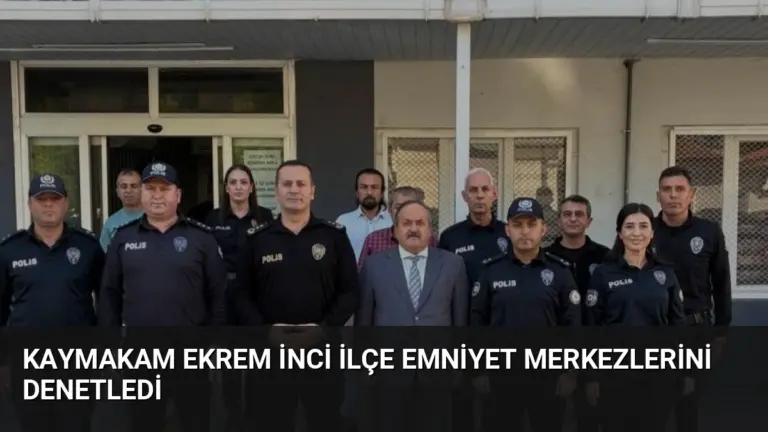 Kaymakam Ekrem İnci İlçe Emniyet Merkezlerini Denetledi