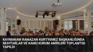 Kaymakam Ramazan Kurtyemez Başkanlığında Muhtarlar ve Kamu Kurum Amirleri Toplantısı Yapıldı