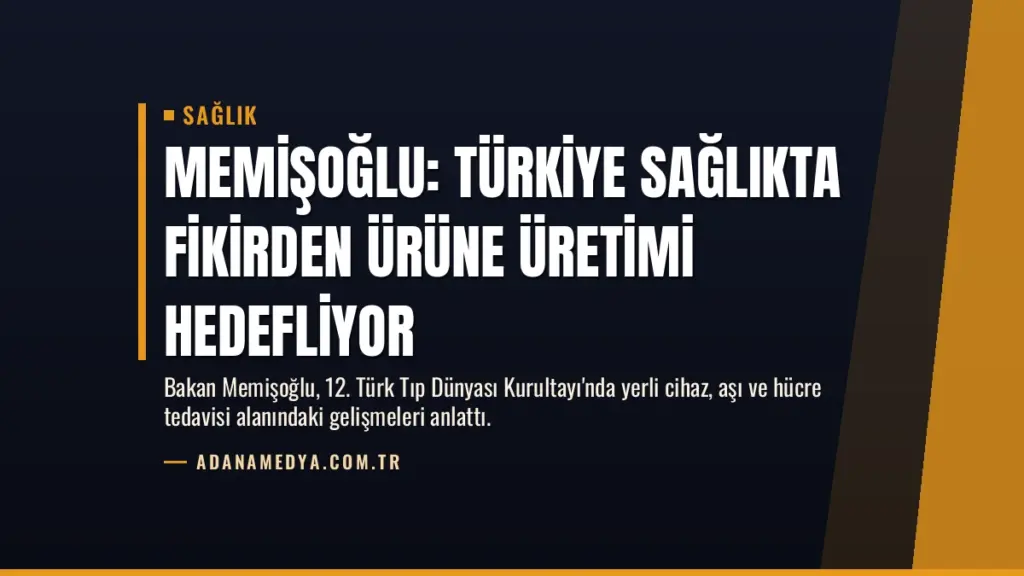 Memişoğlu: Türkiye Sağlıkta Fikirden Ürüne Üretimi Hedefliyor