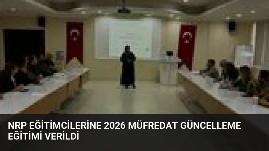 NRP Eğitimcilerine 2026 Müfredat Güncelleme Eğitimi Verildi