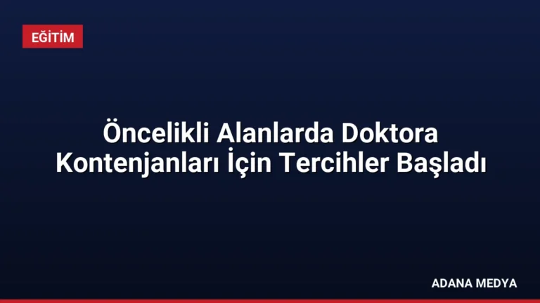 Öncelikli Alanlarda Doktora Kontenjanları İçin Tercihler Başladı