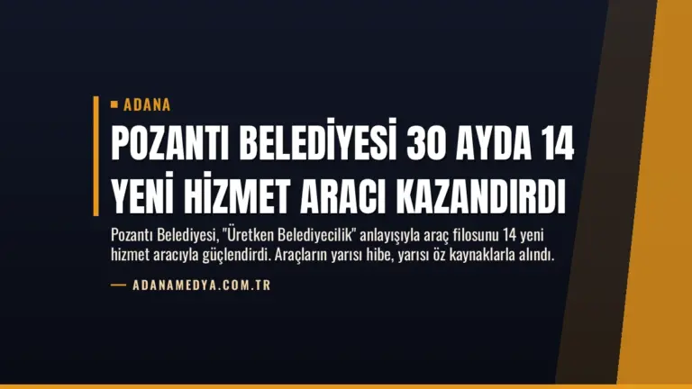 Pozantı Belediyesi 30 Ayda 14 Yeni Hizmet Aracı Kazandırdı