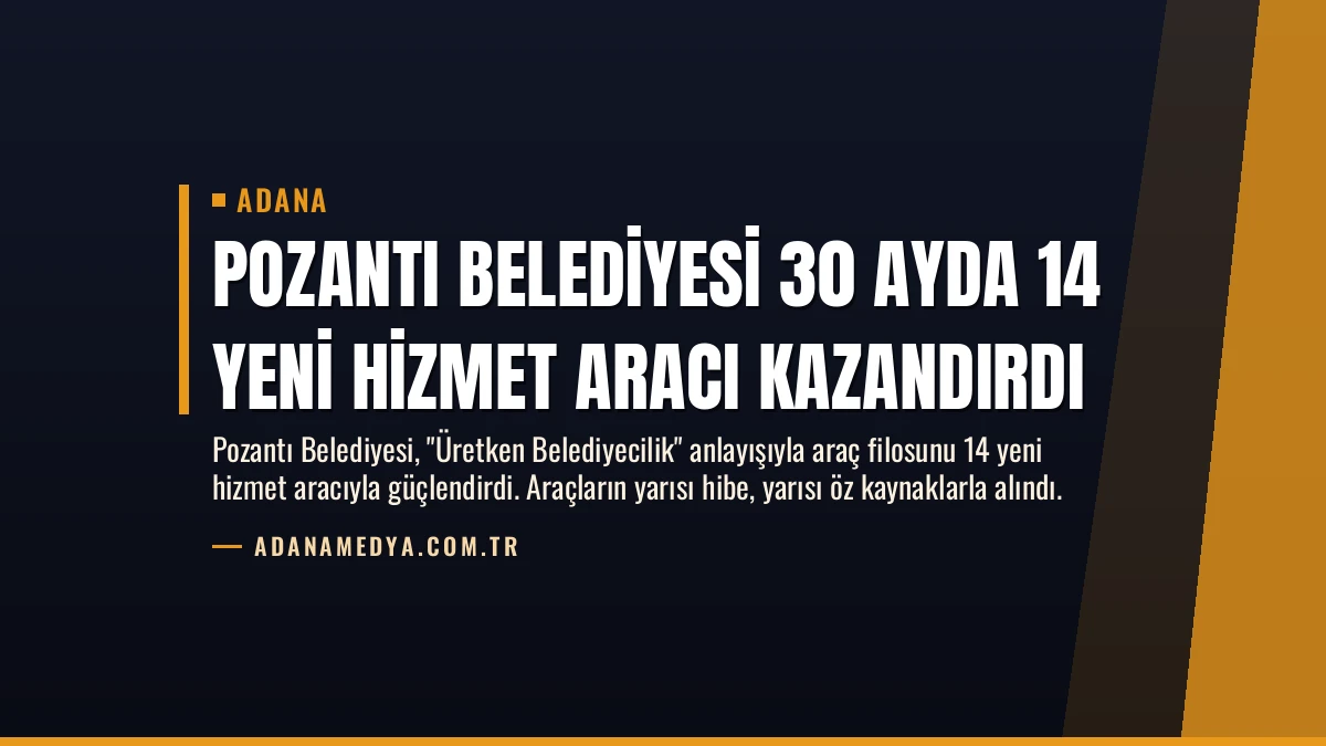Pozantı Belediyesi 30 Ayda 14 Yeni Hizmet Aracı Kazandırdı