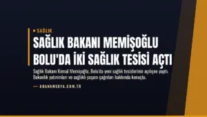 Sağlık Bakanı Memişoğlu Bolu’da İki Sağlık Tesisi Açtı