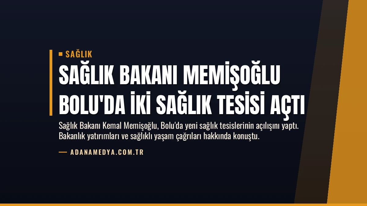 Sağlık Bakanı Memişoğlu Bolu’da İki Sağlık Tesisi Açtı