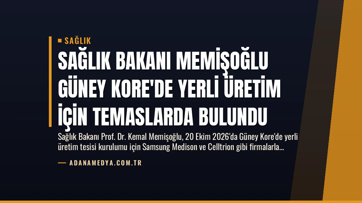 Sağlık Bakanı Memişoğlu Güney Kore’de Yerli Üretim İçin Temaslarda Bulundu