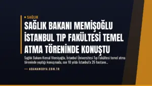 Sağlık Bakanı Memişoğlu İstanbul Tıp Fakültesi Temel Atma Töreninde Konuştu