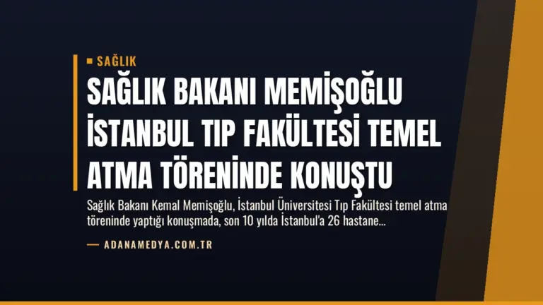 Sağlık Bakanı Memişoğlu İstanbul Tıp Fakültesi Temel Atma Töreninde Konuştu